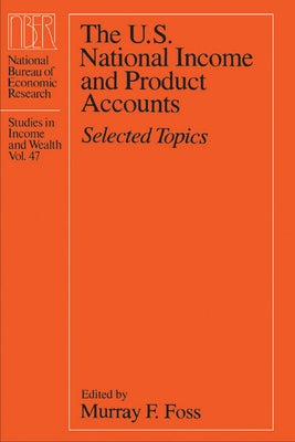 The U.S. National Income and Product Accounts: Selected Topics Volume 47 by Foss, Murray F.