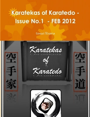 Karatekas of Karatedo - Issue No.1 - FEB 2012 by Rivera, Sensei