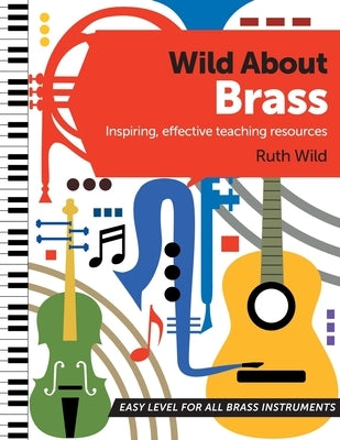 Wild About Brass: Inspiring, effective teaching resources by Wild, Ruth