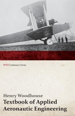 Textbook of Applied Aeronautic Engineering (Wwi Centenary Series) by Woodhouse, Henry