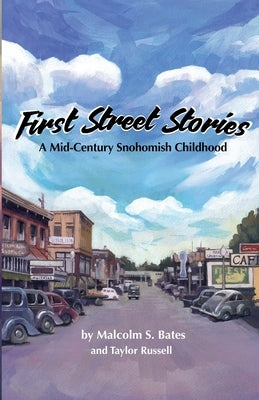 First Street Stories: A Mid-Century Snohomish Childhood by Russell, Taylor