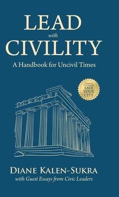 Lead with Civility: A Handbook for Uncivil Times by Kalen-Sukra, Diane