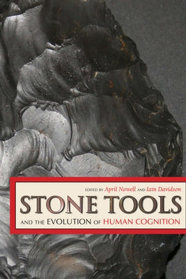 Stone Tools and the Evolution of Human Cognition by Nowell, April