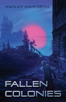Fallen Colonies by Ashforth, Ashley