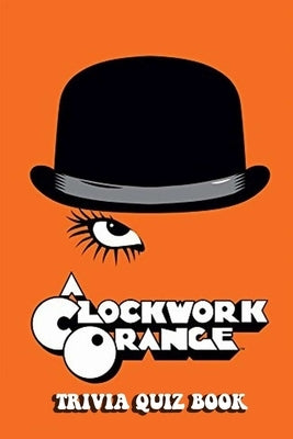 A Clockwork Orange: Trivia Quiz Book by Phillips, Patrick