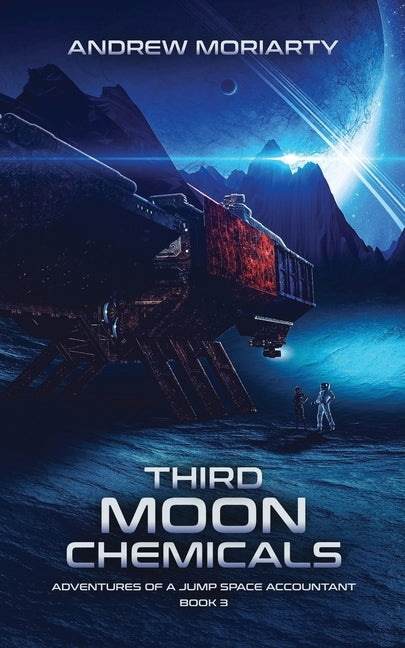 Third Moon Chemicals: Adventures of a Jump Space Accountant Book 3 by Moriarty, Andrew