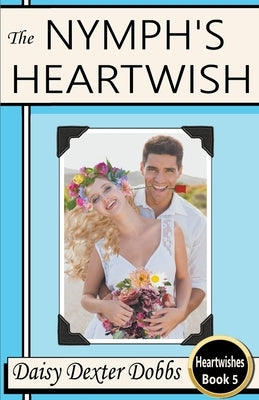 The Nymph's Heartwish by Dobbs, Daisy Dexter