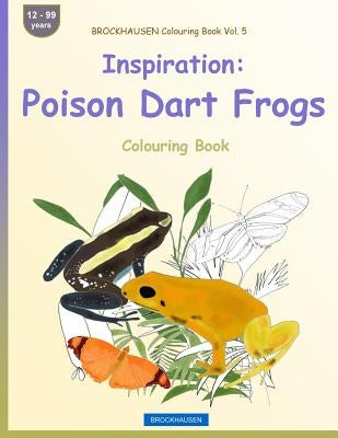 BROCKHAUSEN Colouring Book Vol. 5 - Inspiration: Poison Dart Frogs: Colouring Book by Golldack, Dortje