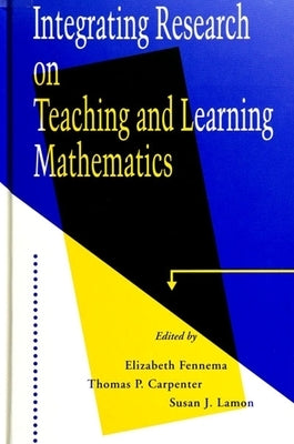 Integrating Research on Teaching and Learning Mathematics by Fennema, Elizabeth