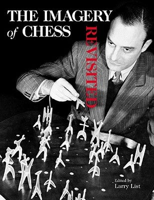 The Imagery of Chess Revisited by List, Larry