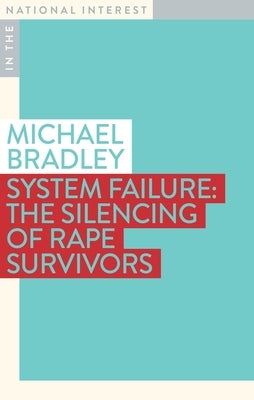 System Failure: The Silencing of Rape Survivors by Bradley, Michael