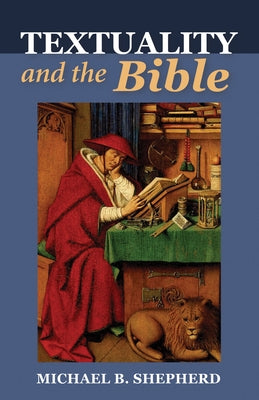 Textuality and the Bible by Shepherd, Michael Brian