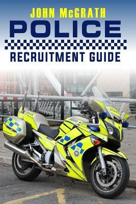 Police Recruitment Guide by McGrath, John