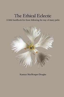 The Ethical Eclectic by Macmorgan-Douglas, Kaatryn