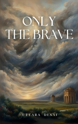 Only the Brave by Desai, Uttara