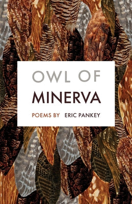 Owl of Minerva: Poems by Pankey, Eric