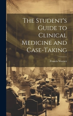 The Student's Guide to Clinical Medicine and Case-Taking by Warner, Francis
