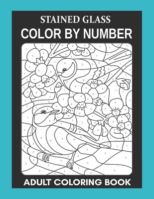 Stained Glass: Color By Number Adult Coloring Book for Stress Relief, Relaxation by Ellison, Harry