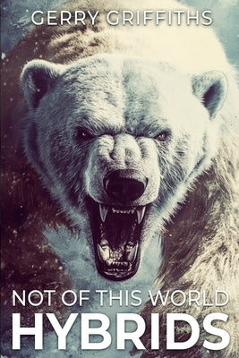 Not Of This World: Hybrids by Griffiths, Gerry