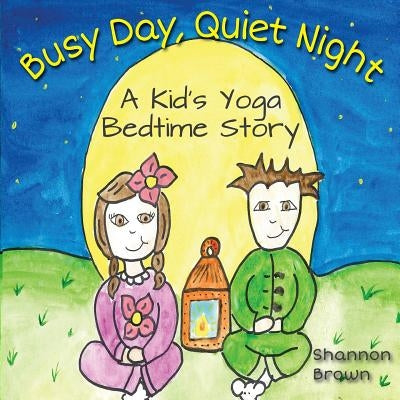 Busy Day, Quiet Night: A Kid's Bedtime Yoga Story by Brown, Shannon