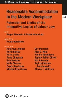 Reasonable Accommodation in the Modern Workplace: Potential and Limits of the Integrative Logics of Labour Law by Blanpain, Roger