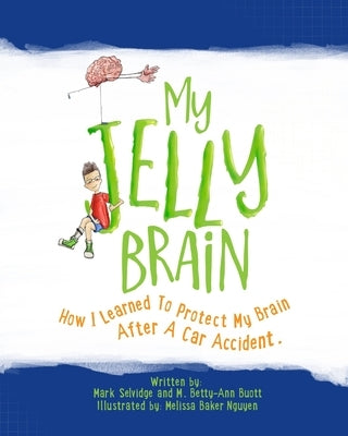 My Jelly Brain: How I Learned To Protect My Brain After A Car Accident by Buott, M. Betty-Ann