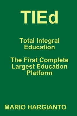 TIEd - Total Integral Education - The First Complete Largest Education Platform by Hargianto, Mario