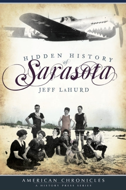 Hidden History of Sarasota by Lahurd, Jeff