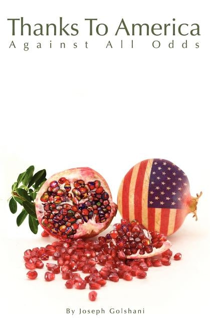 Thanks To America: Against All Odds by Golshani, Joseph