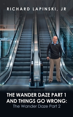The Wander Daze Part 1 and Things Go Wrong: the Wander Daze Part 2 by Lapinski, Richard, Jr.