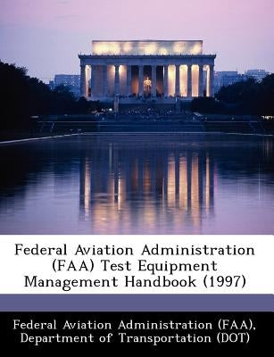 Federal Aviation Administration (FAA) Test Equipment Management Handbook (1997) by Federal Aviation Administration (Faa), D