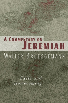 Commentary on Jeremiah: Exile and Homecoming by Brueggemann, Walter