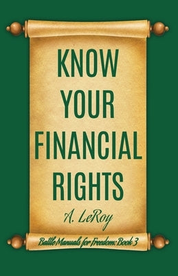 Know Your Financial Rights by LeRoy, A.