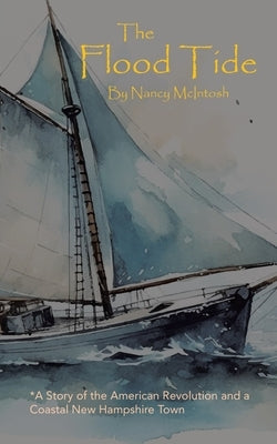 The Flood Tide: A Story of the American Revolution and a Coastal New Hampshire Town by McIntosh, Nancy