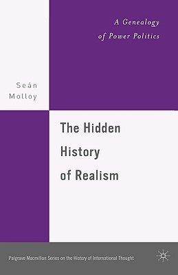 The Hidden History of Realism: A Genealogy of Power Politics by Molloy, S.