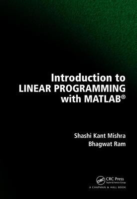 Introduction to Linear Programming with MATLAB by Mishra, Shashi Kant