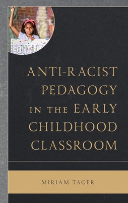 Anti-racist Pedagogy in the Early Childhood Classroom by Tager, Miriam