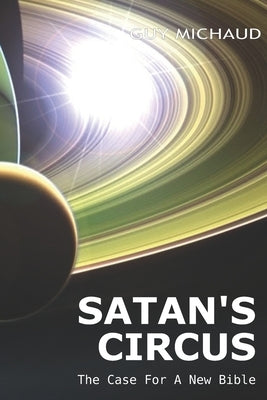 Satan's Circus: The Case For A New Bible by Popik, Darren Michael