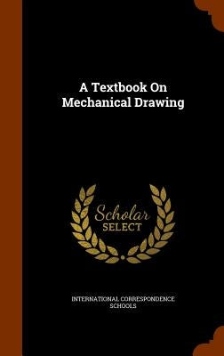 A Textbook On Mechanical Drawing by Schools, International Correspondence