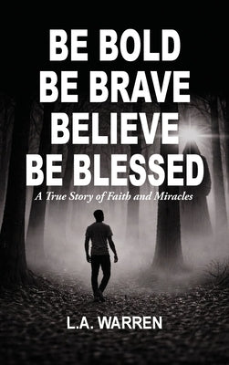 Be Bold Be Brave Believe Be Blessed by Warren, L. a.