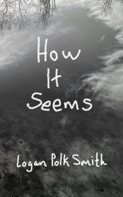 How It Seems by Smith, Logan Polk