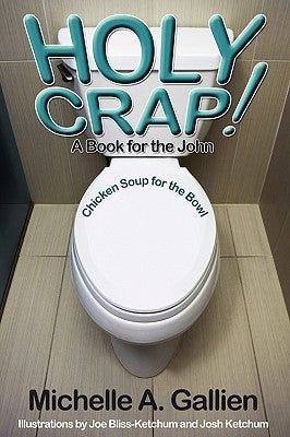 Holy Crap! Chicken Soup for the Bowl by Gallien, Michelle