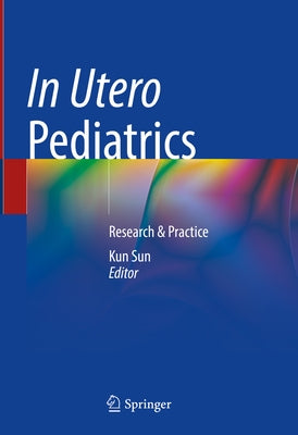 In Utero Pediatrics: Research & Practice by Sun, Kun