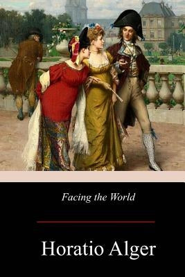 Facing the World by Alger, Horatio