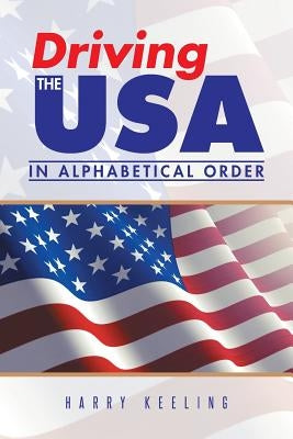 Driving the USA: (In Alphabetical Order) by Keeling, Harry