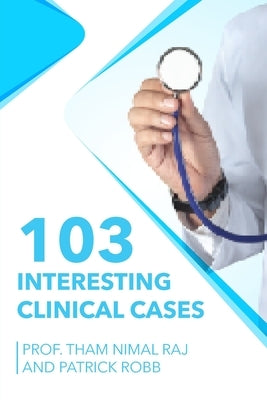 103 Interesting Clinical Cases by Tham Nimal, Raj