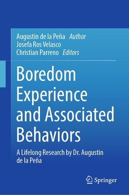 Boredom Experience and Associated Behaviors: A Lifelong Research by Dr. Augustin de la Peña by de la Peña, Augustin