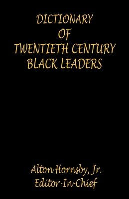 Dictionary of Twentieth Century Black Leaders by Hornsby, Alton Jr.