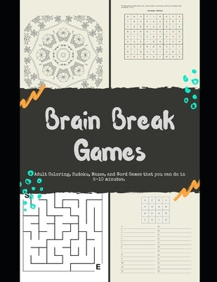 Brain Break Games Adult Coloring Sudoku, Mazes, and Word Games that you can do in 5-10 minutes. by Littlejohn, Monique