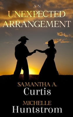 An Unexpected Arrangement by Huntstrom, Michelle